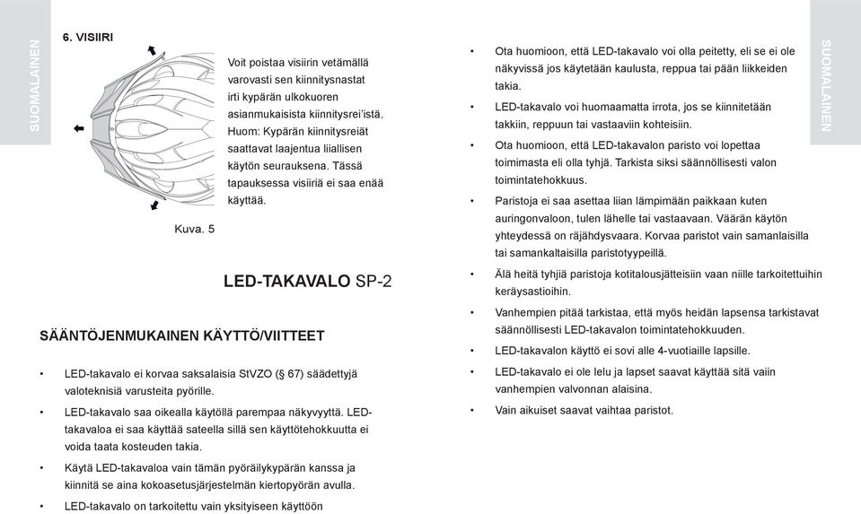 5 LED-takavalo SP-2 SÄÄNTÖJENMUKAINEN KÄYTTÖ/VIITTEET LED-takavalo ei korvaa saksalaisia StVZO ( 67) säädettyjä valoteknisiä varusteita pyörille.