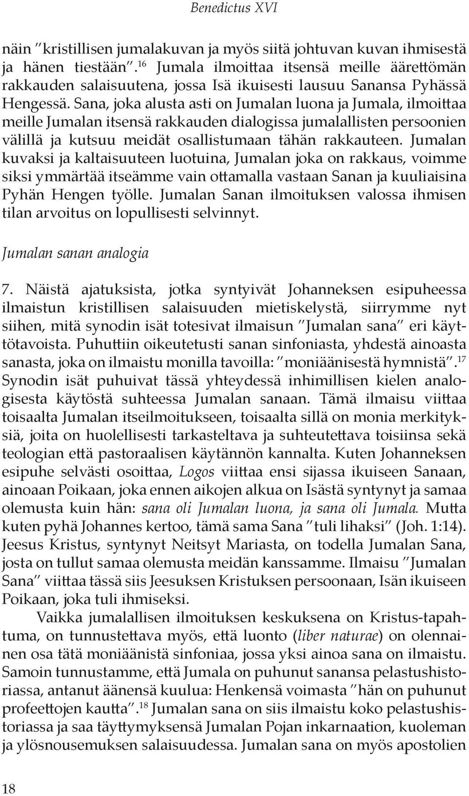 Sana, joka alusta asti on Jumalan luona ja Jumala, ilmoittaa meille Jumalan itsensä rakkauden dialogissa jumalallisten persoonien välillä ja kutsuu meidät osallistumaan tähän rakkauteen.