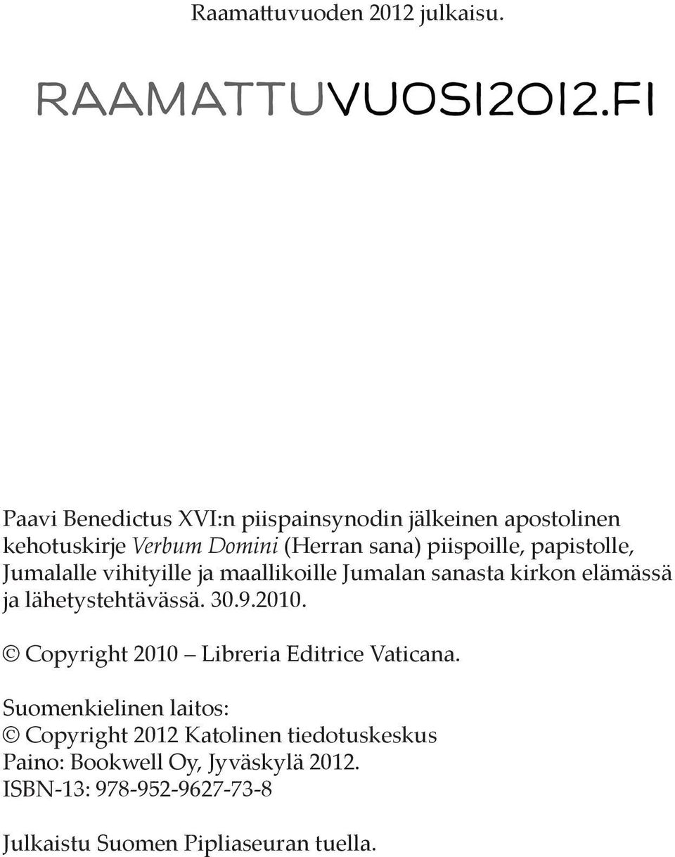 papistolle, Jumalalle vihityille ja maallikoille Jumalan sanasta kirkon elämässä ja lähetystehtävässä. 30.9.2010.