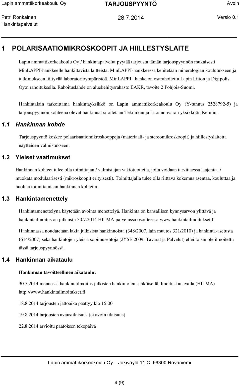 Rahoituslähde on aluekehitysrahasto EAKR, tavoite 2 Pohjois-Suomi.