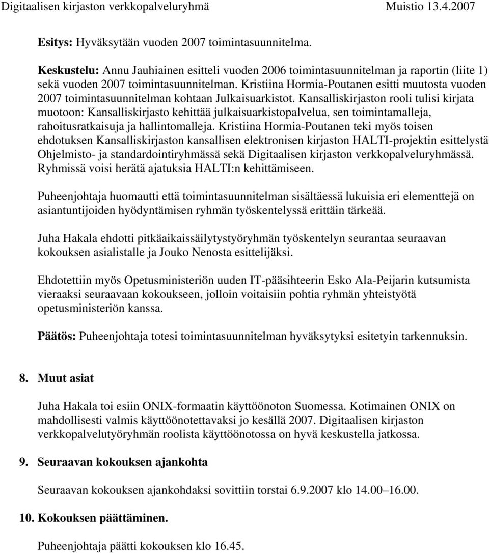 Kansalliskirjaston rooli tulisi kirjata muotoon: Kansalliskirjasto kehittää julkaisuarkistopalvelua, sen toimintamalleja, rahoitusratkaisuja ja hallintomalleja.