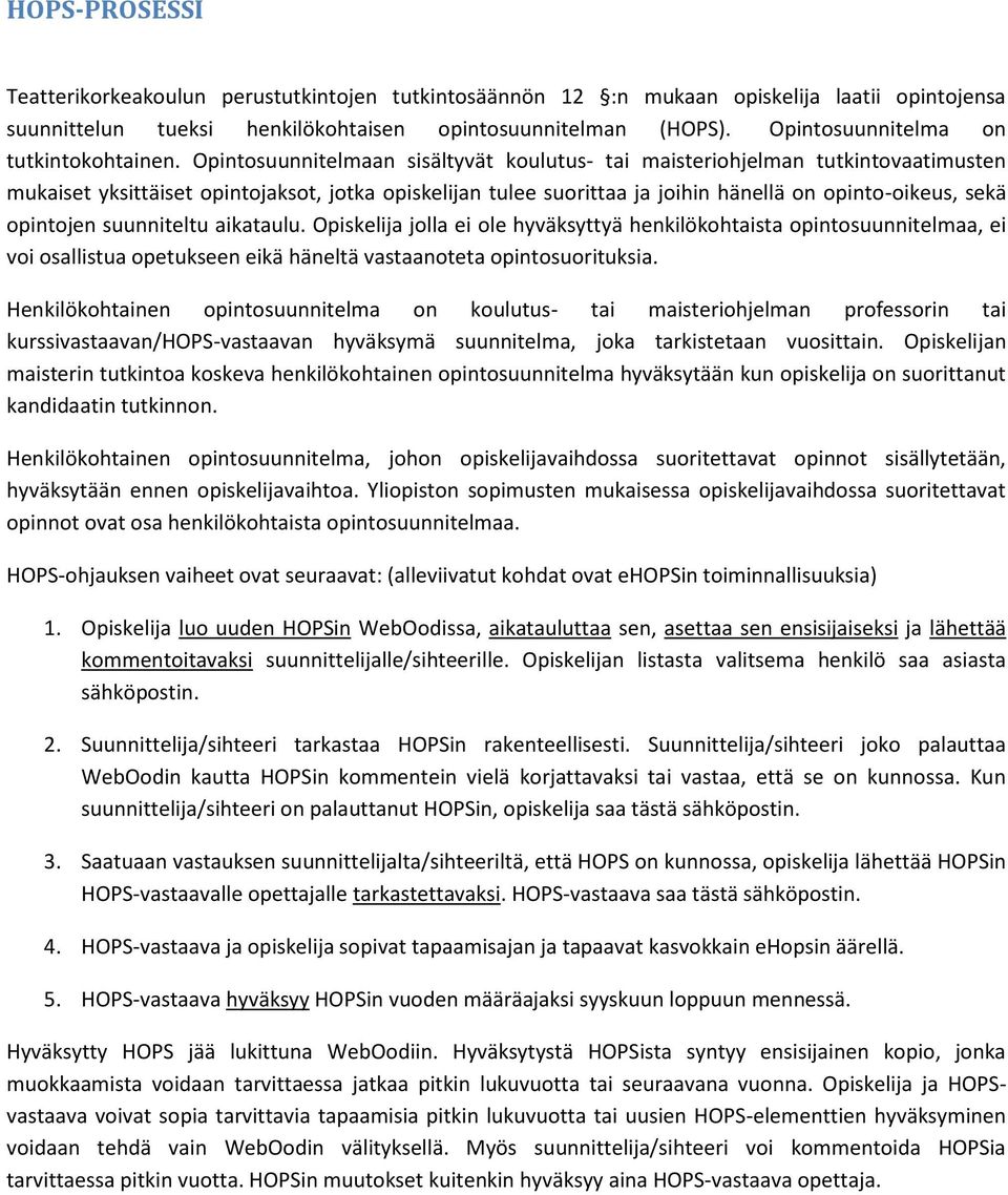 Opintosuunnitelmaan sisältyvät koulutus- tai maisteriohjelman tutkintovaatimusten mukaiset yksittäiset opintojaksot, jotka opiskelijan tulee suorittaa ja joihin hänellä on opinto-oikeus, sekä