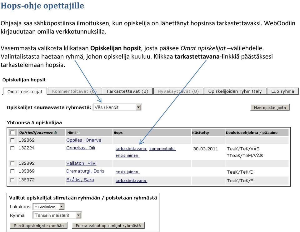 Vasemmasta valikosta klikataan Opiskelijan hopsit, josta pääsee Omat opiskelijat välilehdelle.