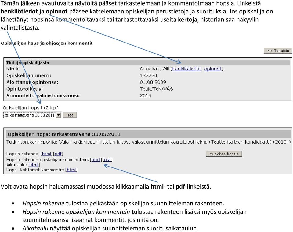 Jos opiskelija on lähettänyt hopsinsa kommentoitavaksi tai tarkastettavaksi useita kertoja, historian saa näkyviin valintalistasta.