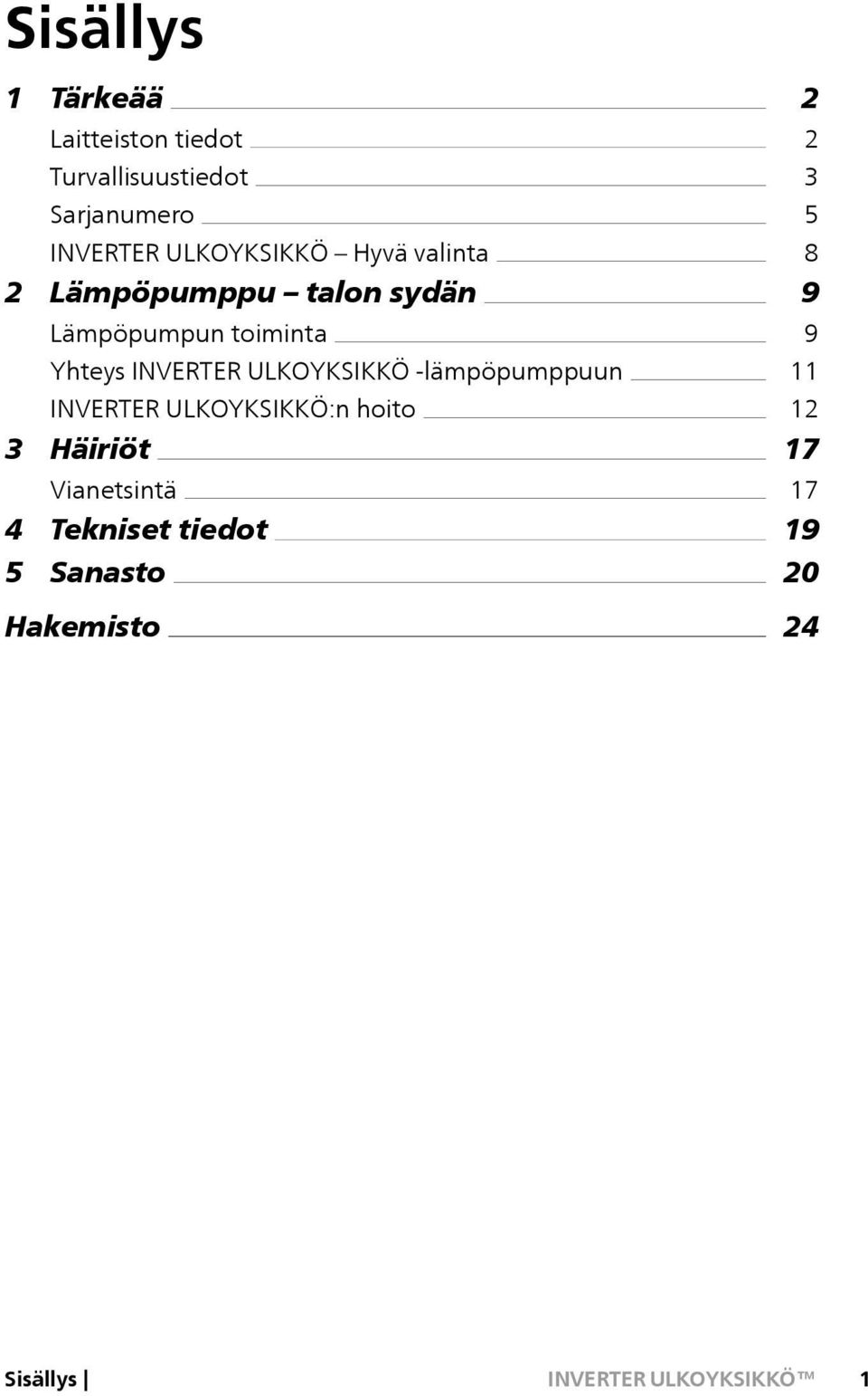 INVERTER ULKOYKSIKKÖ -lämpöpumppuun INVERTER ULKOYKSIKKÖ:n hoito 3 Häiriöt