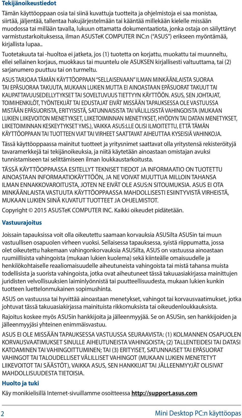 . Tuotetakuuta tai -huoltoa ei jatketa, jos (1) tuotetta on korjattu, muokattu tai muunneltu, ellei sellainen korjaus, muokkaus tai muuntelu ole ASUKSEN kirjallisesti valtuuttama, tai (2) sarjanumero