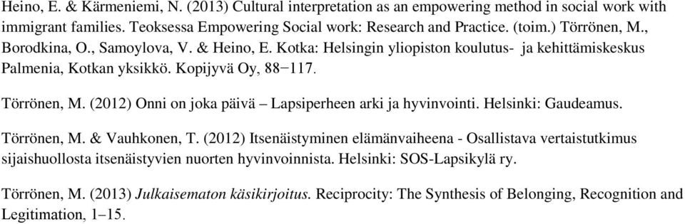 Helsinki: Gaudeamus. Törrönen, M. & Vauhkonen, T. (2012) Itsenäistyminen elämänvaiheena - Osallistava vertaistutkimus sijaishuollosta itsenäistyvien nuorten hyvinvoinnista.