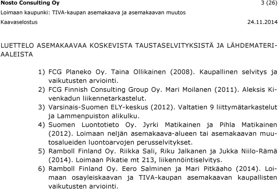 Valtatien liittymätarastelut ja Lammenpuiston aliulu. ) Suomen Luontotieto Oy. Jyri Matiainen ja Pihla Matiainen (0).