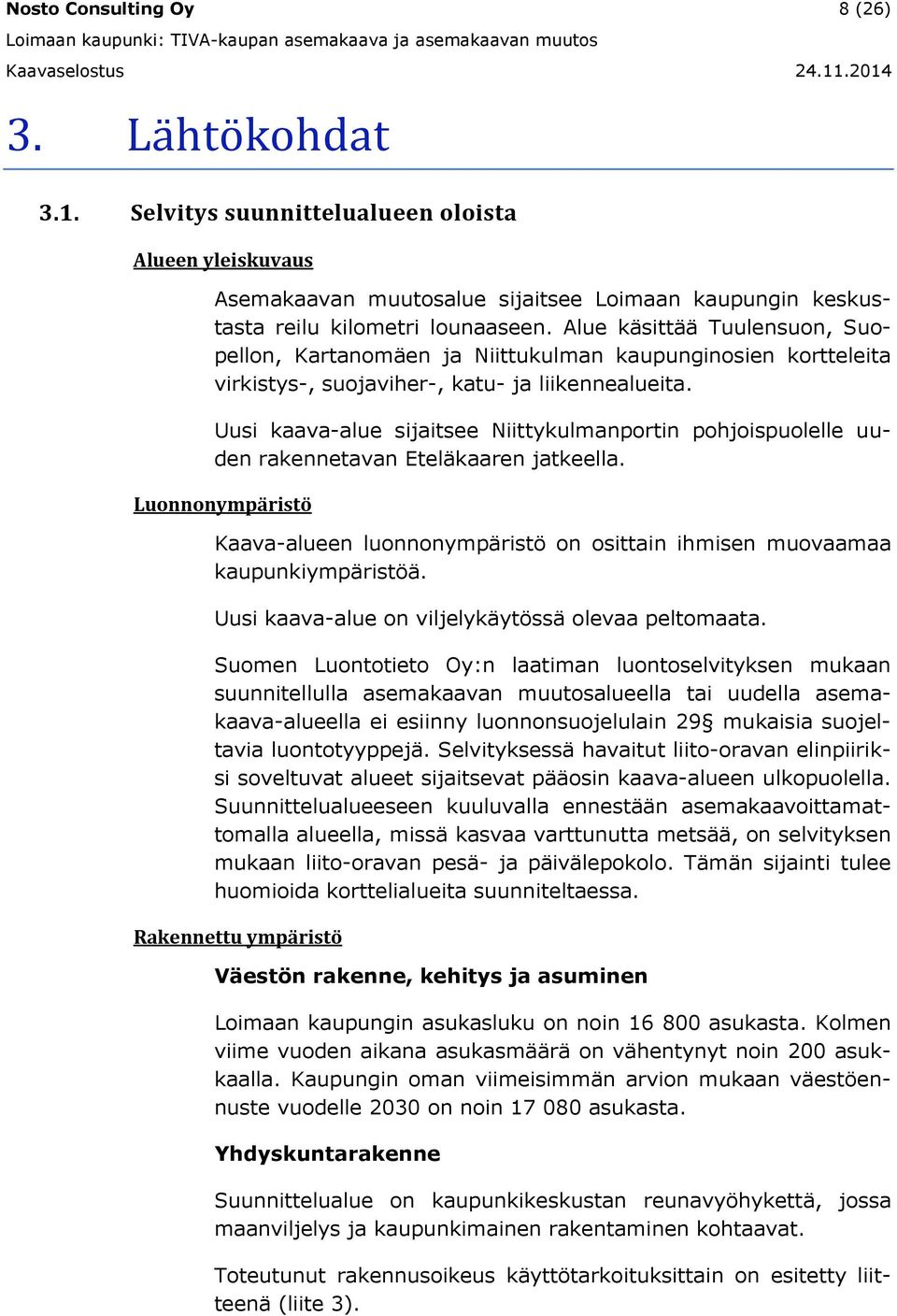 Alue äsittää Tuulensuon, Suopellon, Kartanomäen ja Niittuulman aupunginosien ortteleita viristys-, suojaviher-, atu- ja liiennealueita.