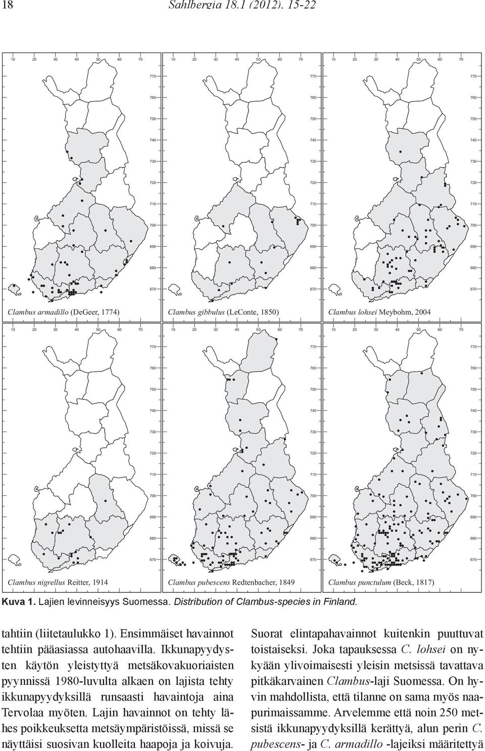 (Beck, 1817) Kuva 1. Lajien levinneisyys Suomessa. Distribution of Clambus-species in Finland. tahtiin (liitetaulukko 1). Ensimmäiset havainnot tehtiin pääasiassa autohaavilla.