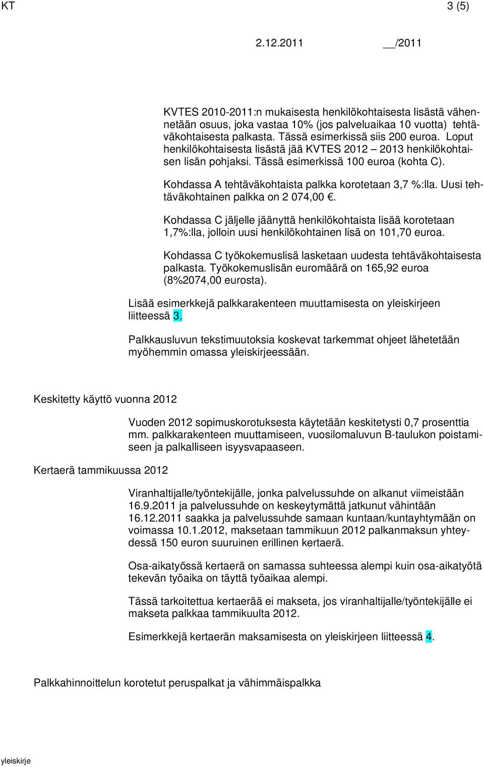 Uusi tehtäväkohtainen palkka on 2 074,00. Kohdassa C jäljelle jäänyttä henkilökohtaista lisää korotetaan 1,7%:lla, jolloin uusi henkilökohtainen lisä on 101,70 euroa.