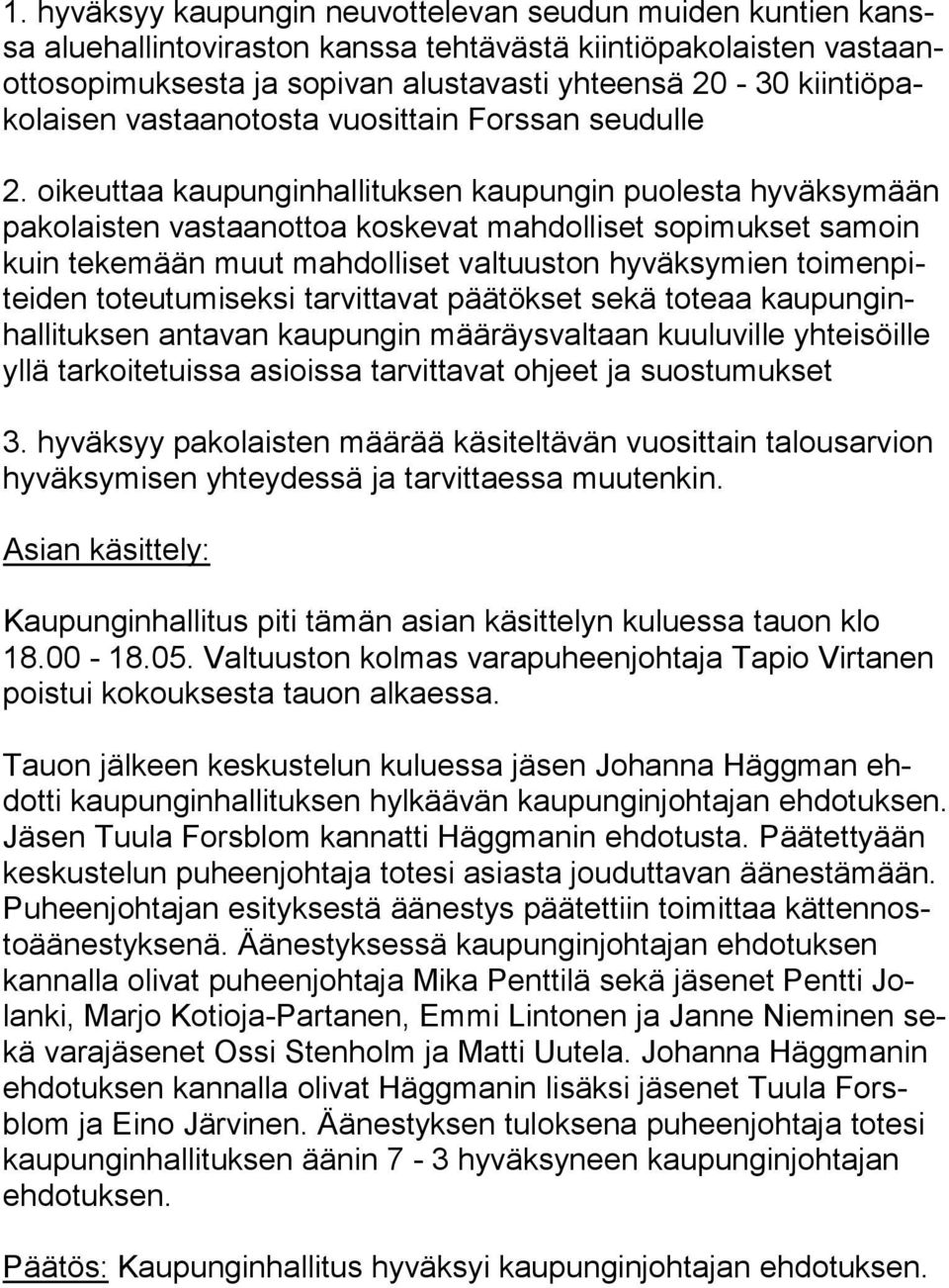 oikeuttaa kaupunginhallituksen kaupungin puolesta hy väk sy mään pa ko lais ten vastaanottoa koskevat mahdolliset sopimukset sa moin kuin tekemään muut mahdolliset valtuuston hy väk sy mien toi men