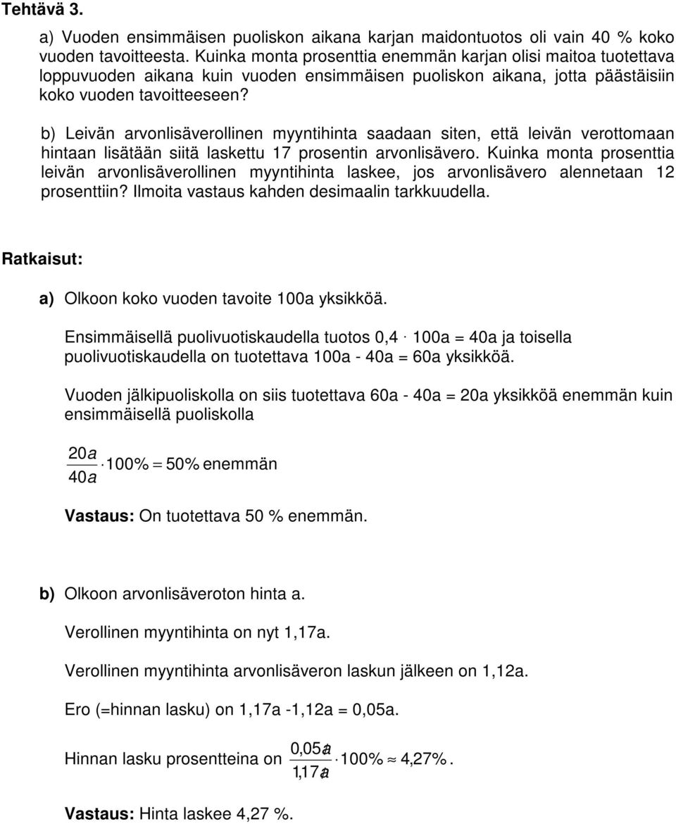 b) Leivän arvonlisäverollinen myyntihinta saadaan siten, että leivän verottomaan hintaan lisätään siitä laskettu 17 prosentin arvonlisävero.