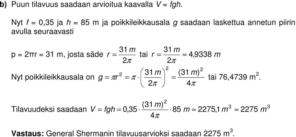 seuraavasti p = πr = 1 m, josta säde Nyt poikkileikkausala on 1m 1m r = tai r = 4, 98 m π π 1m