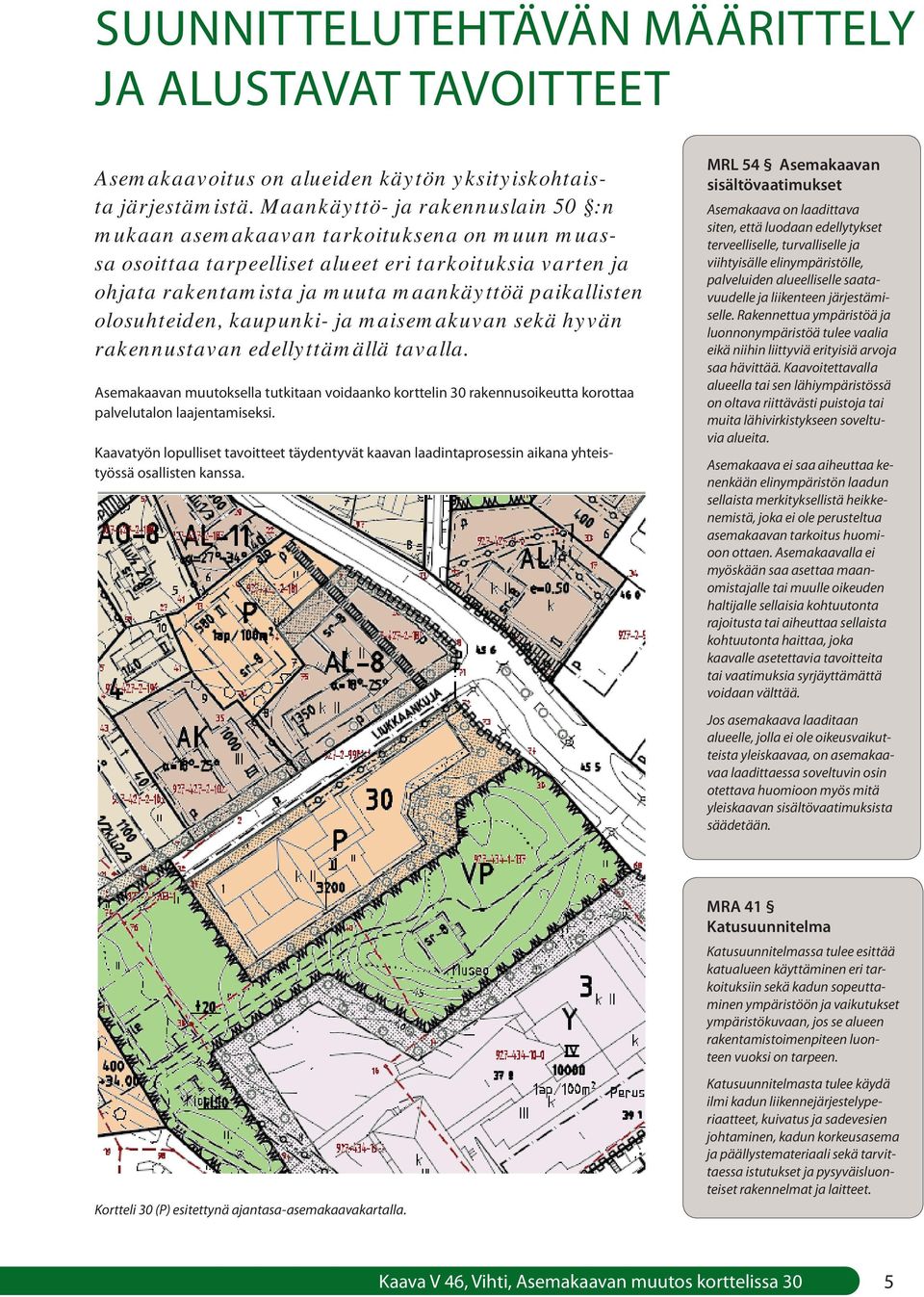 olosuhteiden, kaupunki- ja maisemakuvan sekä hyvän rakennustavan edellyttämällä tavalla.