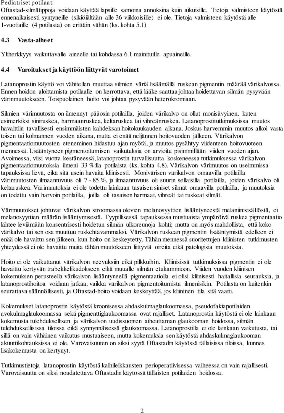 3 Vasta-aiheet Yliherkkyys vaikuttavalle aineelle tai kohdassa 6.1 mainituille apuaineille. 4.