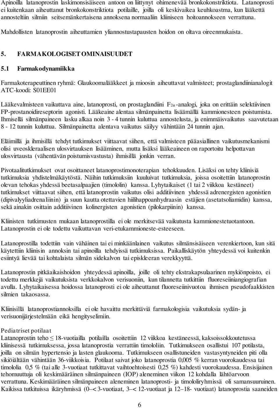 hoitoannokseen verrattuna. Mahdollisten latanoprostin aiheuttamien yliannostustapausten hoidon on oltava oireenmukaista. 5. FARMAKOLOGISET OMINAISUUDET 5.