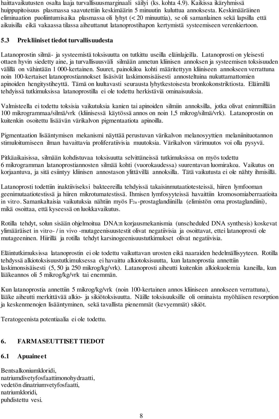 systeemiseen verenkiertoon. 5.3 Prekliiniset tiedot turvallisuudesta Latanoprostin silmä- ja systeemistä toksisuutta on tutkittu useilla eläinlajeilla.