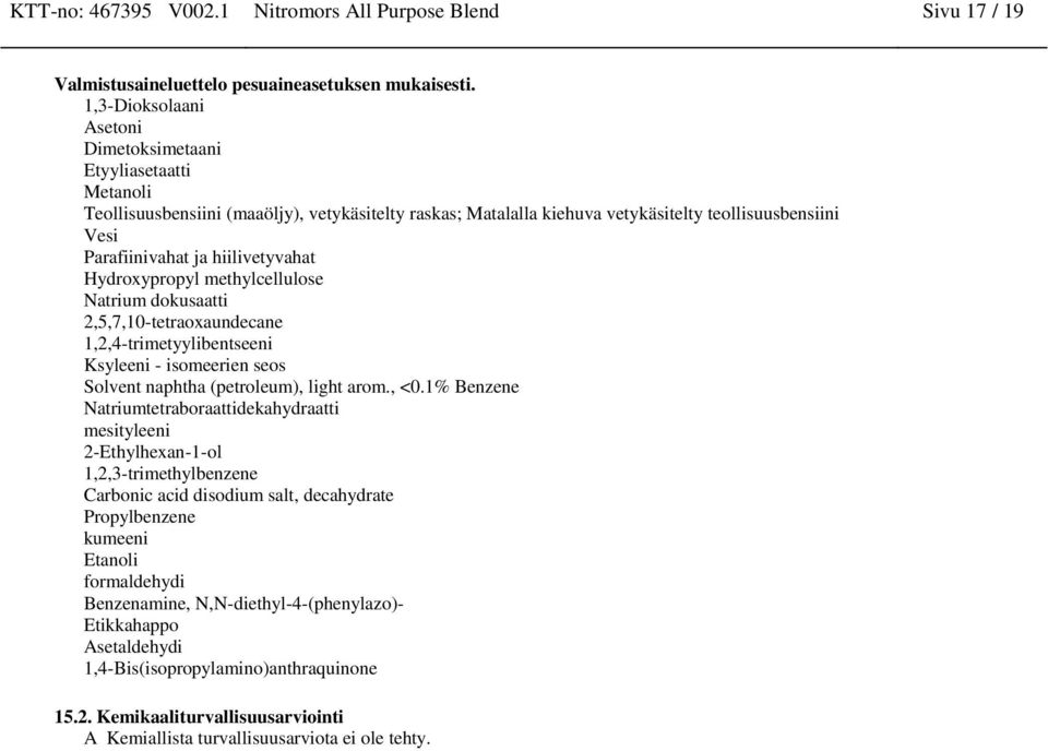 methylcellulose Natrium dokusaatti 2,5,7,10-tetraoxaundecane 1,2,4-trimetyylibentseeni Ksyleeni - isomeerien seos Solvent naphtha (petroleum), light arom., <0.