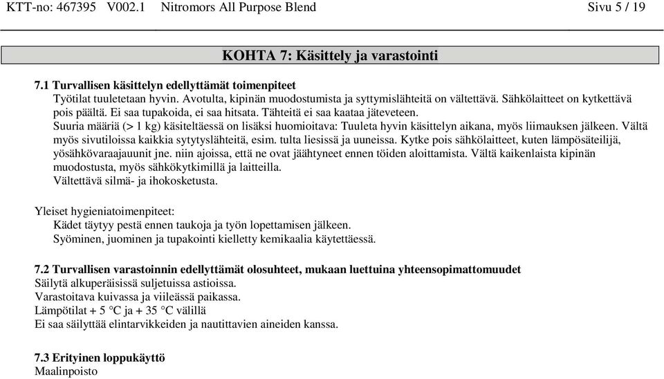 Suuria määriä (> 1 kg) käsiteltäessä on lisäksi huomioitava: Tuuleta hyvin käsittelyn aikana, myös liimauksen jälkeen. Vältä myös sivutiloissa kaikkia sytytyslähteitä, esim.