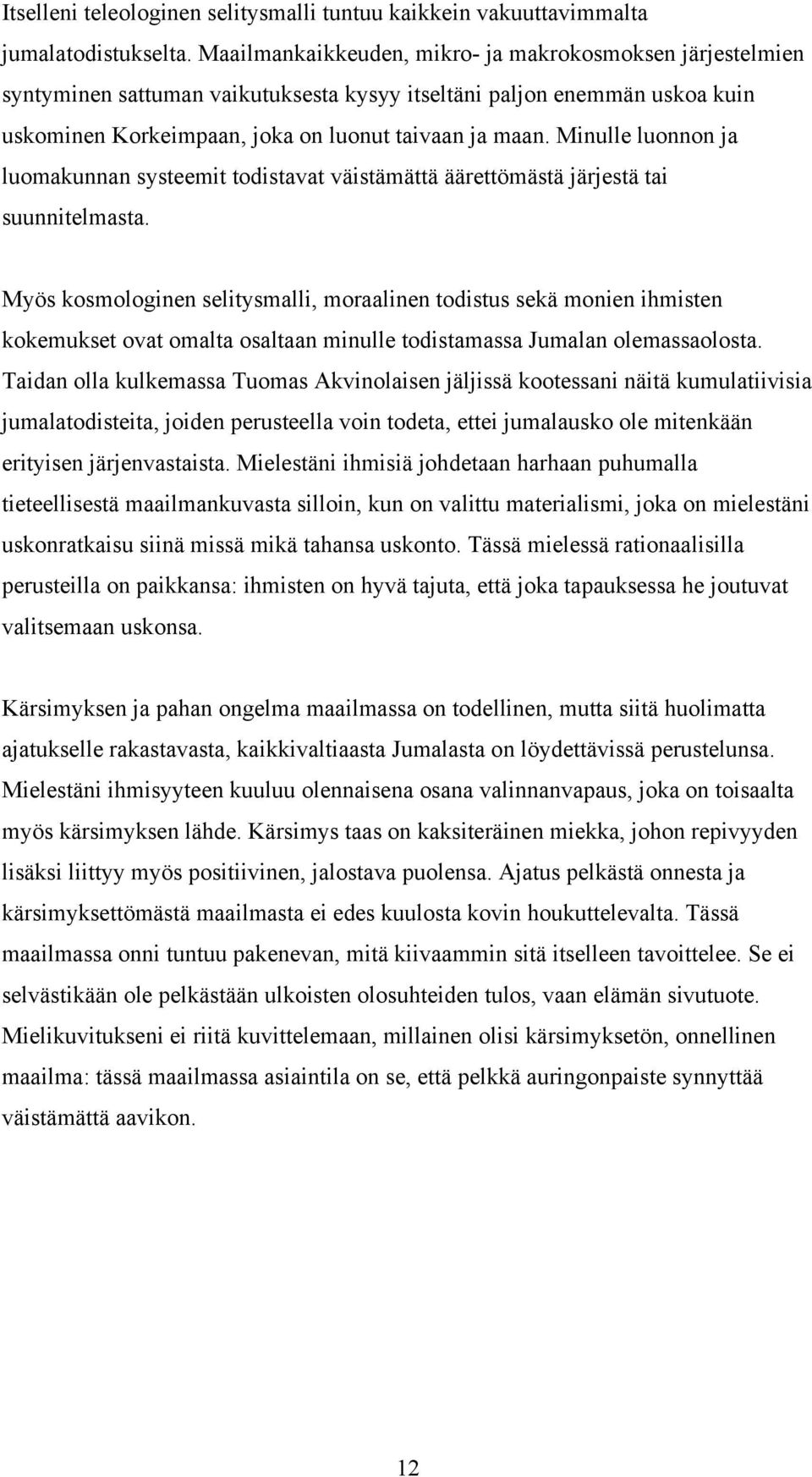 Minulle luonnon ja luomakunnan systeemit todistavat väistämättä äärettömästä järjestä tai suunnitelmasta.