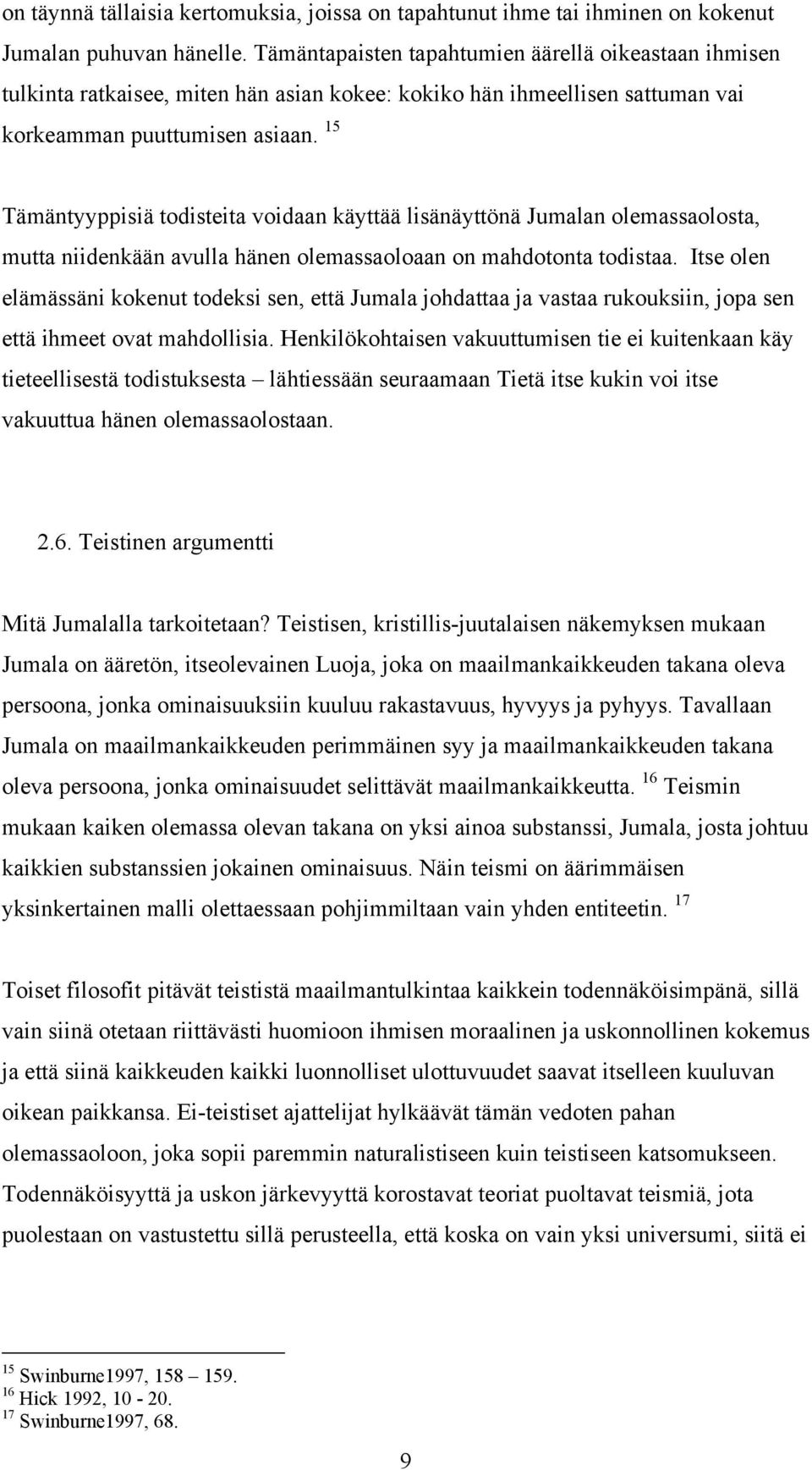 15 Tämäntyyppisiä todisteita voidaan käyttää lisänäyttönä Jumalan olemassaolosta, mutta niidenkään avulla hänen olemassaoloaan on mahdotonta todistaa.