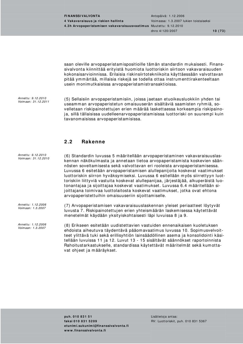 Erilaisia riskinsiirtotekniikoita käyttäessään valvottavan pitää ymmärtää, millaisia riskejä se todella ottaa instrumenttirakenteeltaan usein monimutkaisissa arvopaperistamistransaktioissa.