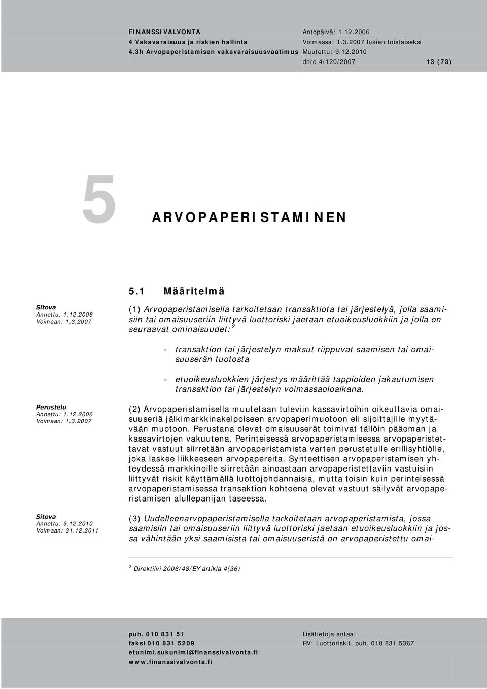 transaktion tai järjestelyn maksut riippuvat saamisen tai omaisuuserän tuotosta etuoikeusluokkien järjestys määrittää tappioiden jakautumisen transaktion tai järjestelyn voimassaoloaikana.