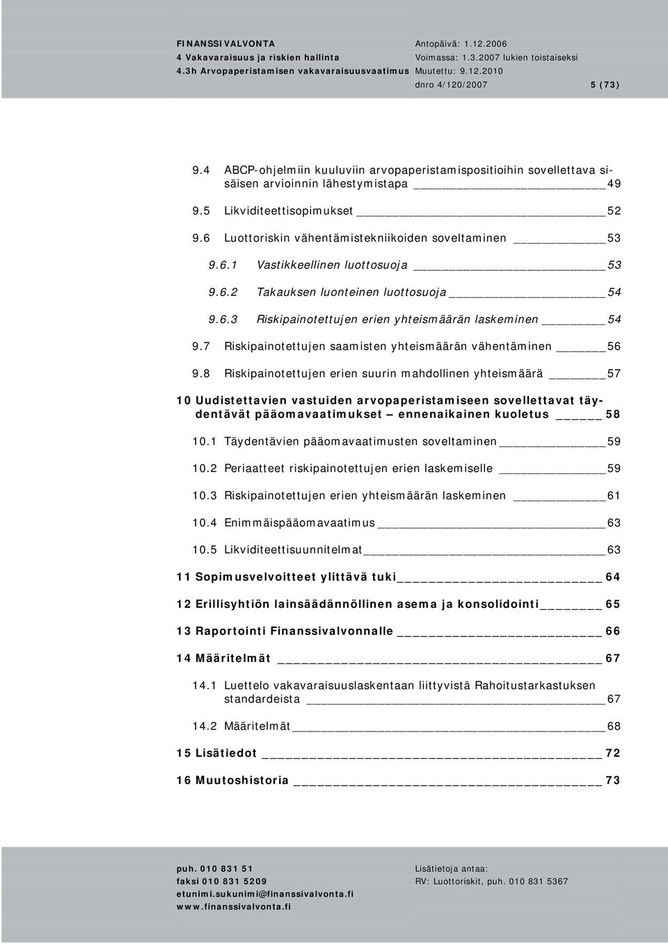 7 Riskipainotettujen saamisten yhteismäärän vähentäminen 56 9.