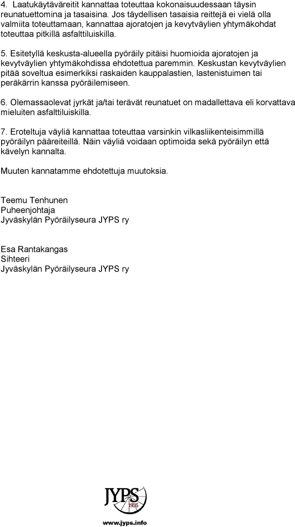 Esitetyllä keskusta-alueella pyöräily pitäisi huomioida ajoratojen ja kevytväylien yhtymäkohdissa ehdotettua paremmin.