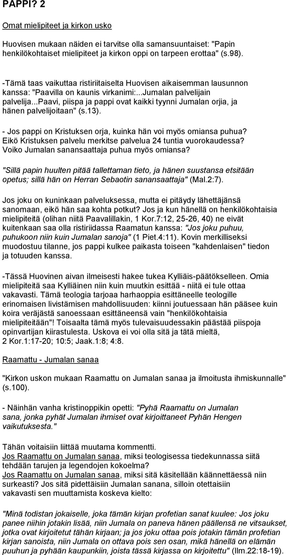 ..paavi, piispa ja pappi ovat kaikki tyynni Jumalan orjia, ja hänen palvelijoitaan" (s.13). - Jos pappi on Kristuksen orja, kuinka hän voi myös omiansa puhua?