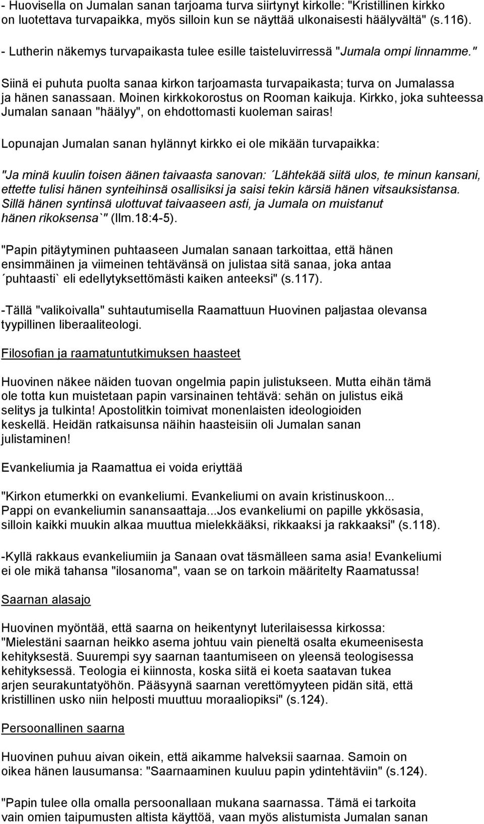 Moinen kirkkokorostus on Rooman kaikuja. Kirkko, joka suhteessa Jumalan sanaan "häälyy", on ehdottomasti kuoleman sairas!