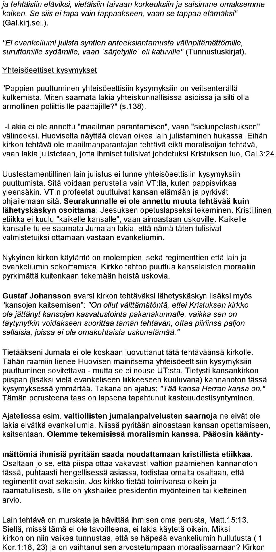 Yhteisöeettiset kysymykset "Pappien puuttuminen yhteisöeettisiin kysymyksiin on veitsenterällä kulkemista.