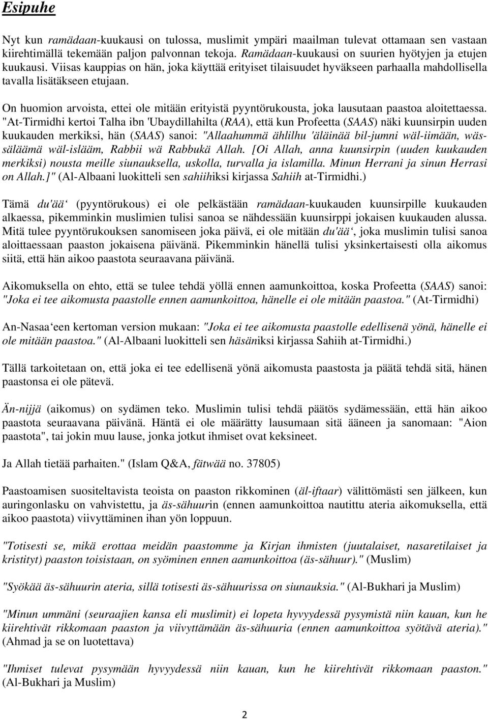 On huomion arvoista, ettei ole mitään erityistä pyyntörukousta, joka lausutaan paastoa aloitettaessa.