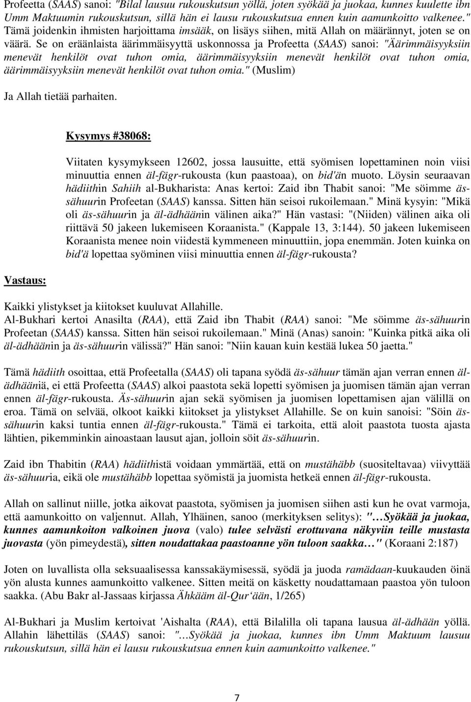 Se on eräänlaista äärimmäisyyttä uskonnossa ja Profeetta (SAAS) sanoi: "Äärimmäisyyksiin menevät henkilöt ovat tuhon omia, äärimmäisyyksiin menevät henkilöt ovat tuhon omia, äärimmäisyyksiin menevät