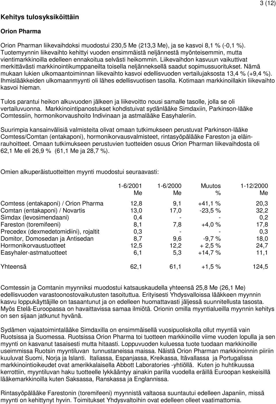 Liikevaihdon kasvuun vaikuttivat merkittävästi markkinointikumppaneilta toisella neljänneksellä saadut sopimussuoritukset.