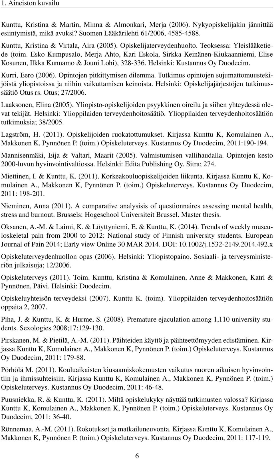 Esko Kumpusalo, Merja Ahto, Kari Eskola, Sirkka Keinänen-Kiukaanniemi, Elise Kosunen, Ilkka Kunnamo & Jouni Lohi), 328-336. Helsinki: Kustannus Oy Duodecim. Kurri, Eero (2006).