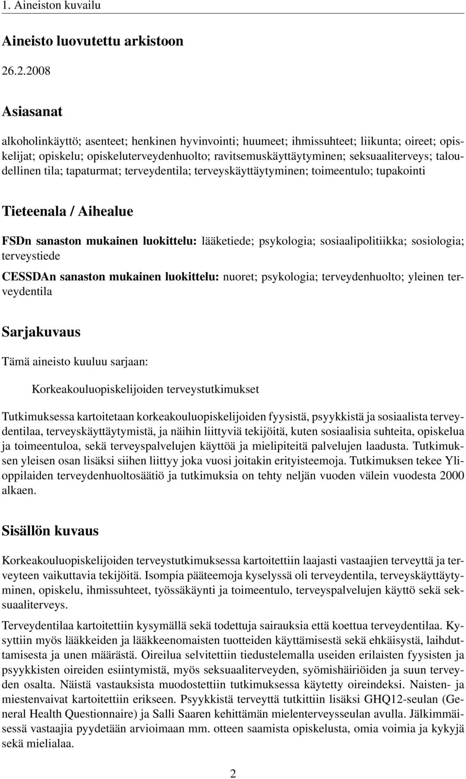 taloudellinen tila; tapaturmat; terveydentila; terveyskäyttäytyminen; toimeentulo; tupakointi Tieteenala / Aihealue FSDn sanaston mukainen luokittelu: lääketiede; psykologia; sosiaalipolitiikka;