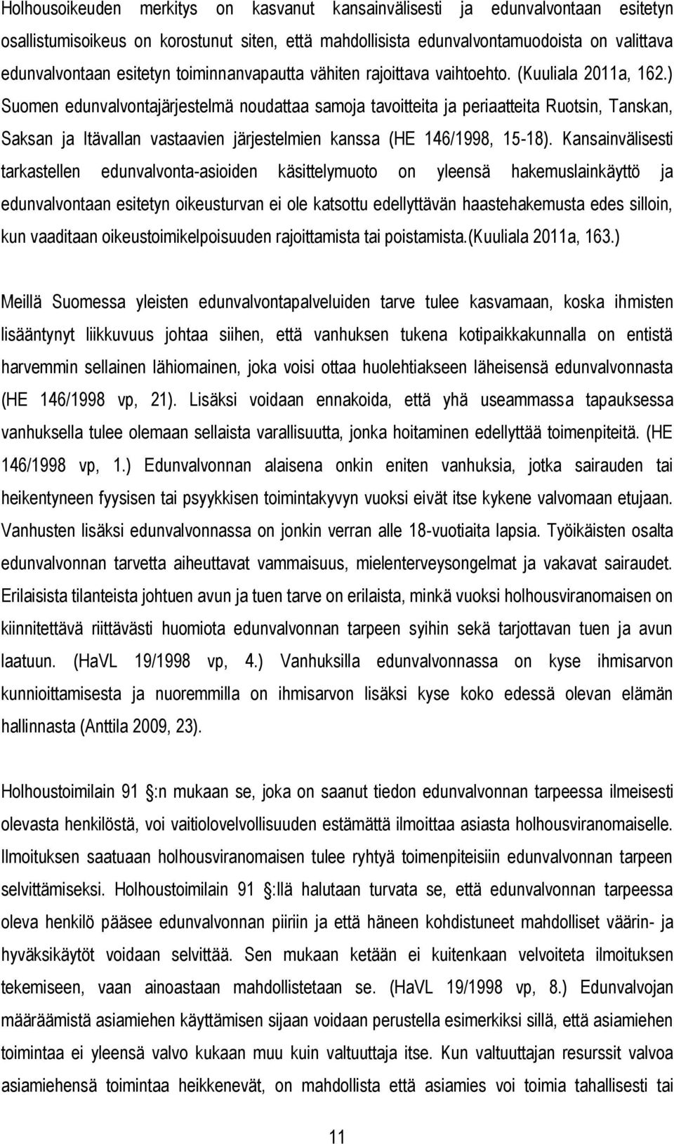 ) Suomen edunvalvontajärjestelmä noudattaa samoja tavoitteita ja periaatteita Ruotsin, Tanskan, Saksan ja Itävallan vastaavien järjestelmien kanssa (HE 146/1998, 15-18).