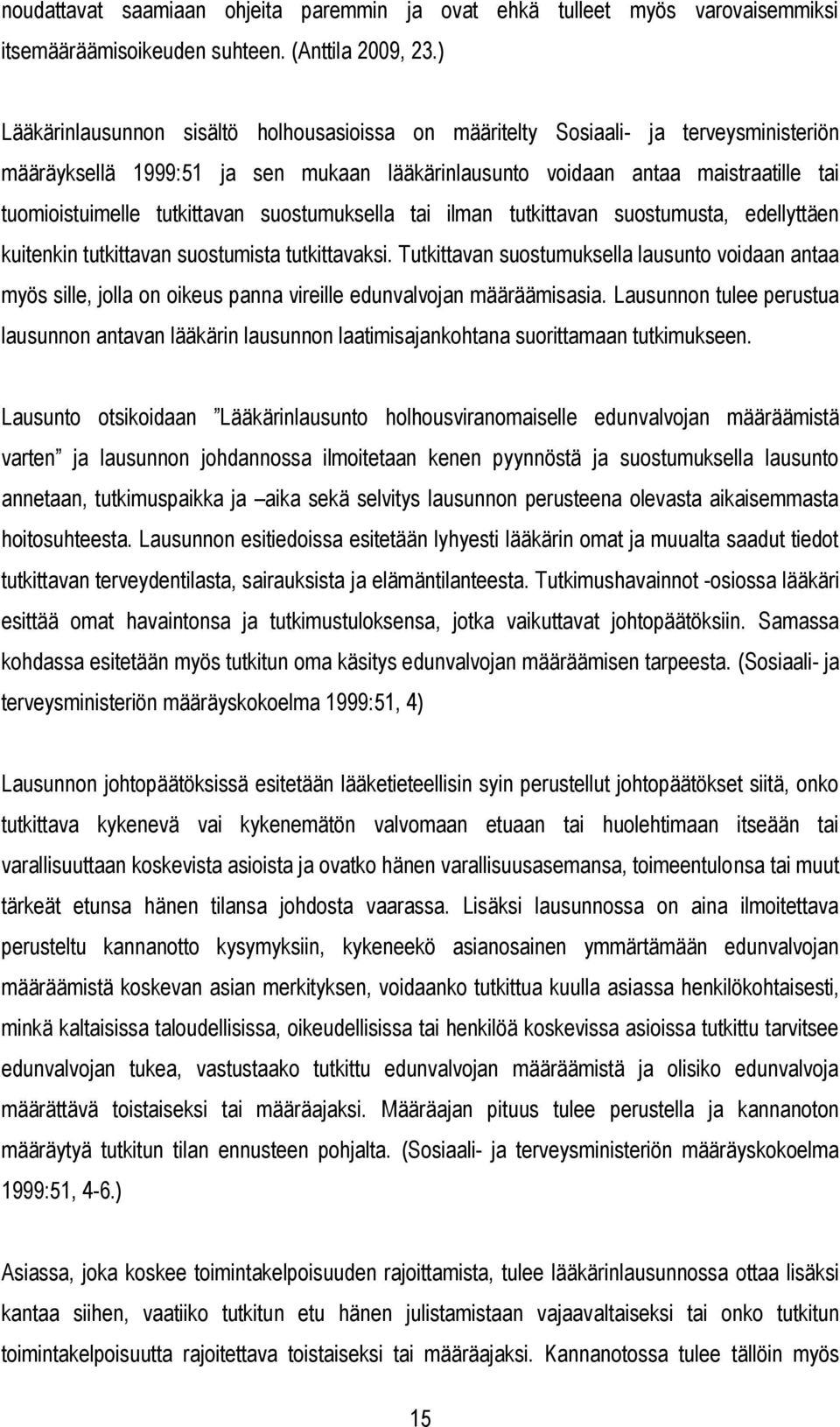 tutkittavan suostumuksella tai ilman tutkittavan suostumusta, edellyttäen kuitenkin tutkittavan suostumista tutkittavaksi.