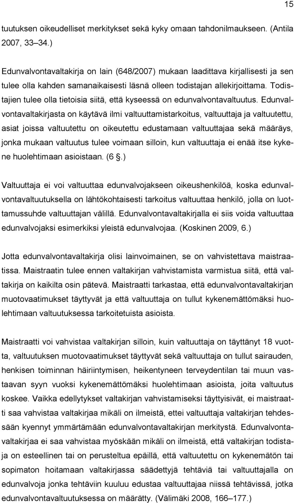 Todistajien tulee olla tietoisia siitä, että kyseessä on edunvalvontavaltuutus.