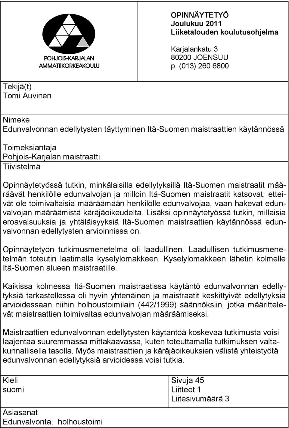 tutkin, minkälaisilla edellytyksillä Itä-Suomen maistraatit määräävät henkilölle edunvalvojan ja milloin Itä-Suomen maistraatit katsovat, etteivät ole toimivaltaisia määräämään henkilölle