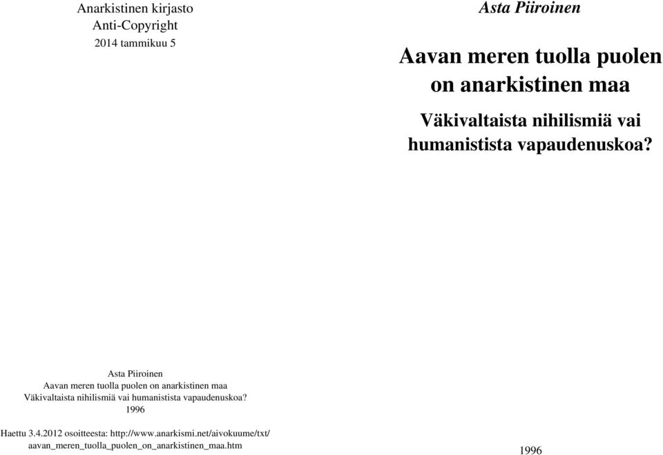 Asta Piiroinen Aavan meren tuolla puolen on  1996 Haettu 3.4.2012 osoitteesta: http://www.anarkismi.