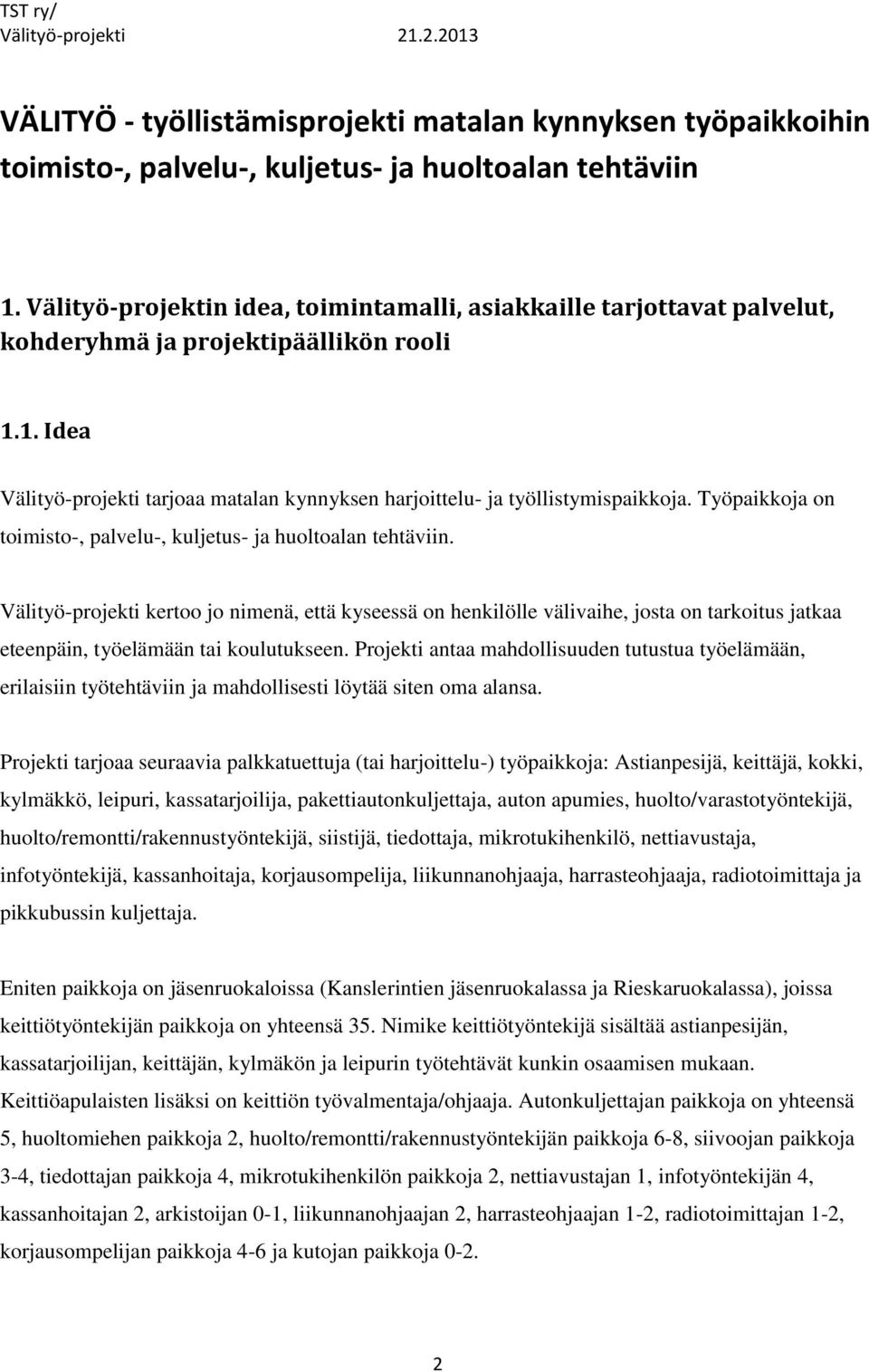 Työpaikkoja on toimisto-, palvelu-, kuljetus- ja huoltoalan tehtäviin.