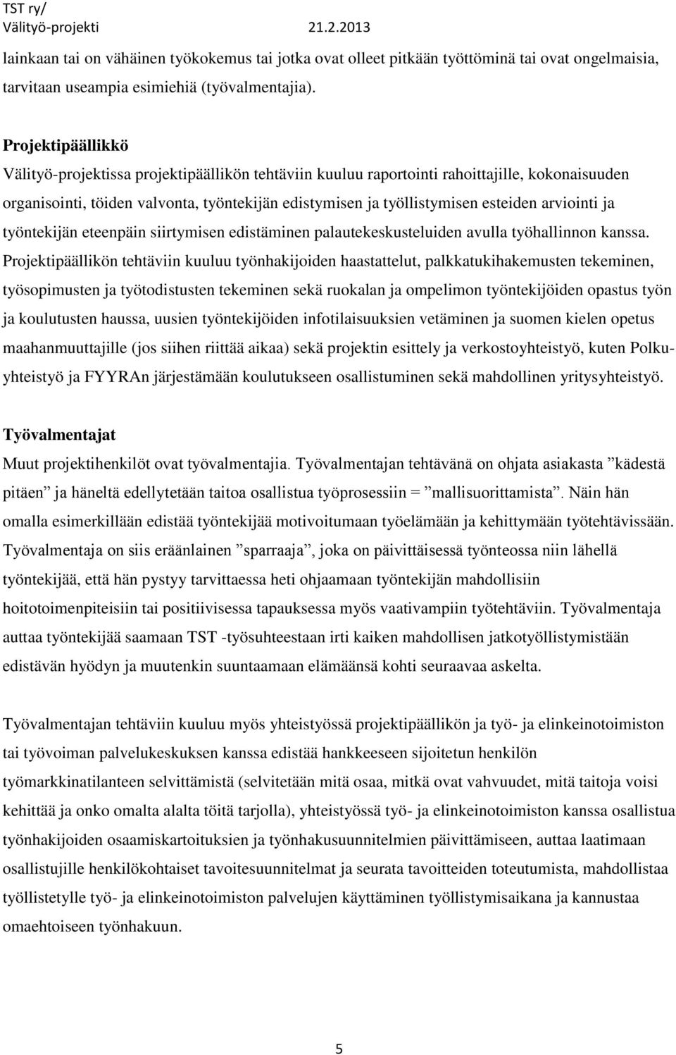 arviointi ja työntekijän eteenpäin siirtymisen edistäminen palautekeskusteluiden avulla työhallinnon kanssa.