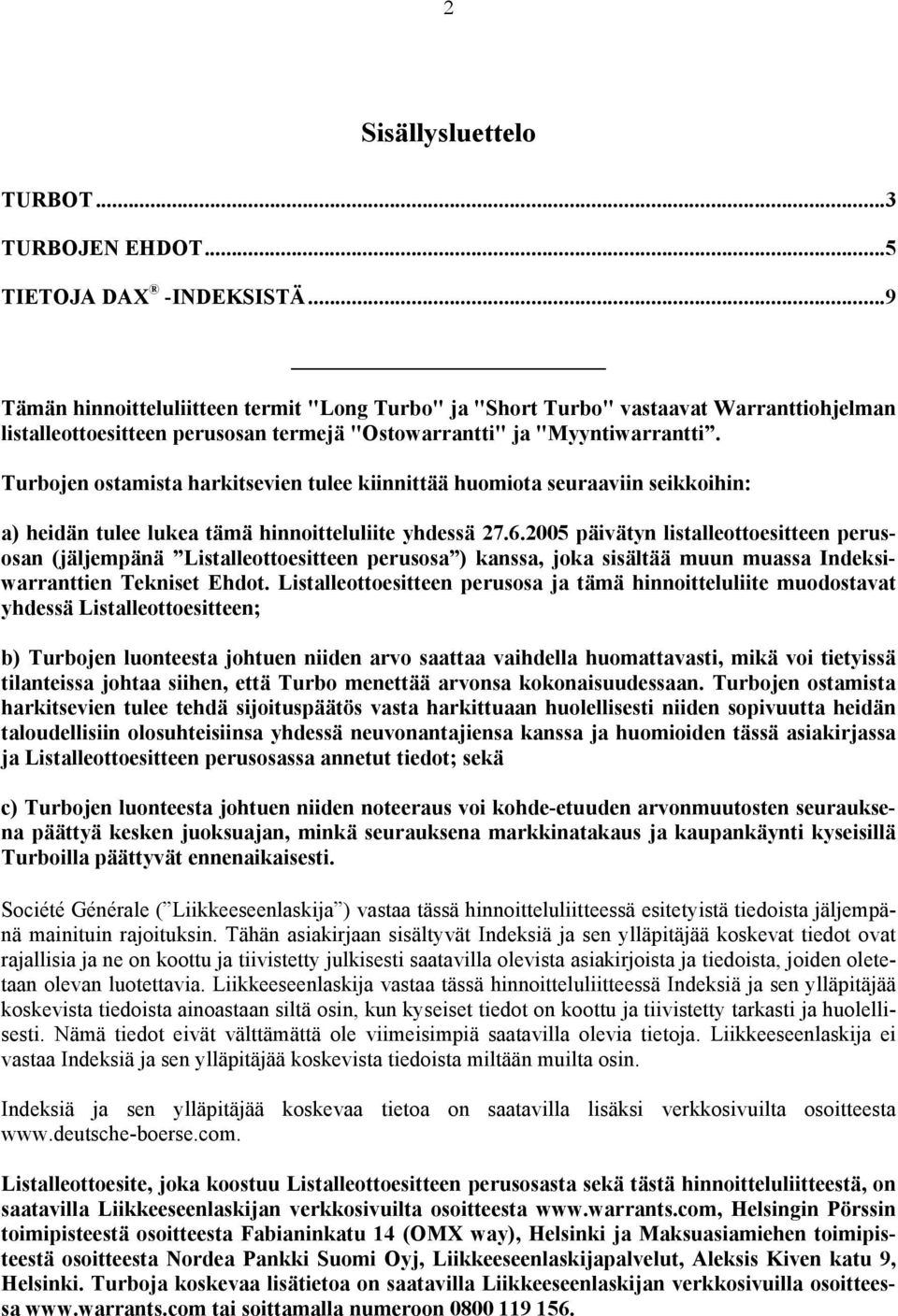 Turbojen ostamista harkitsevien tulee kiinnittää huomiota seuraaviin seikkoihin: a) heidän tulee lukea tämä hinnoitteluliite yhdessä 27.6.