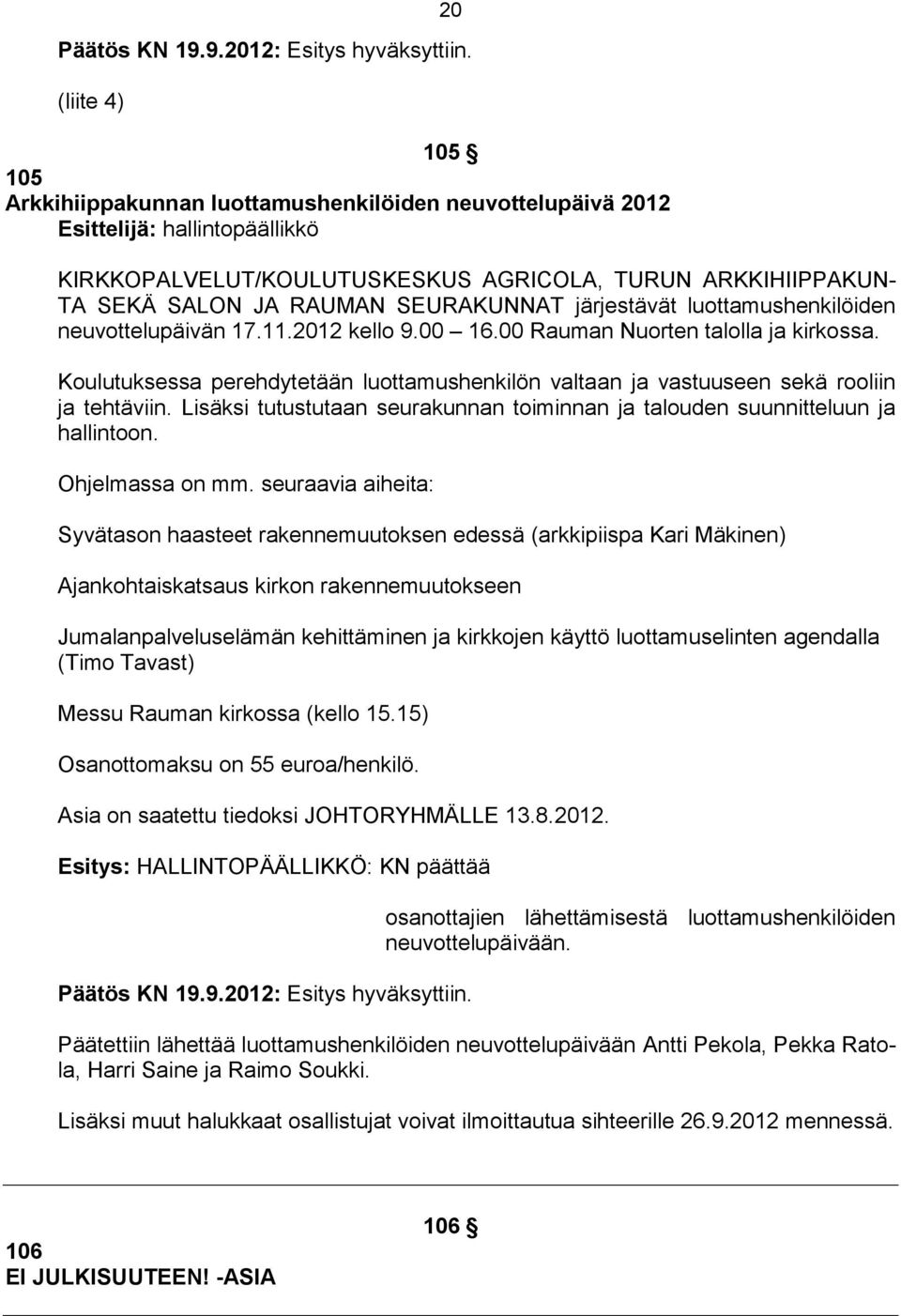 SEURAKUNNAT järjestävät luottamushenkilöiden neuvottelupäivän 17.11.2012 kello 9.00 16.00 Rauman Nuorten talolla ja kirkossa.