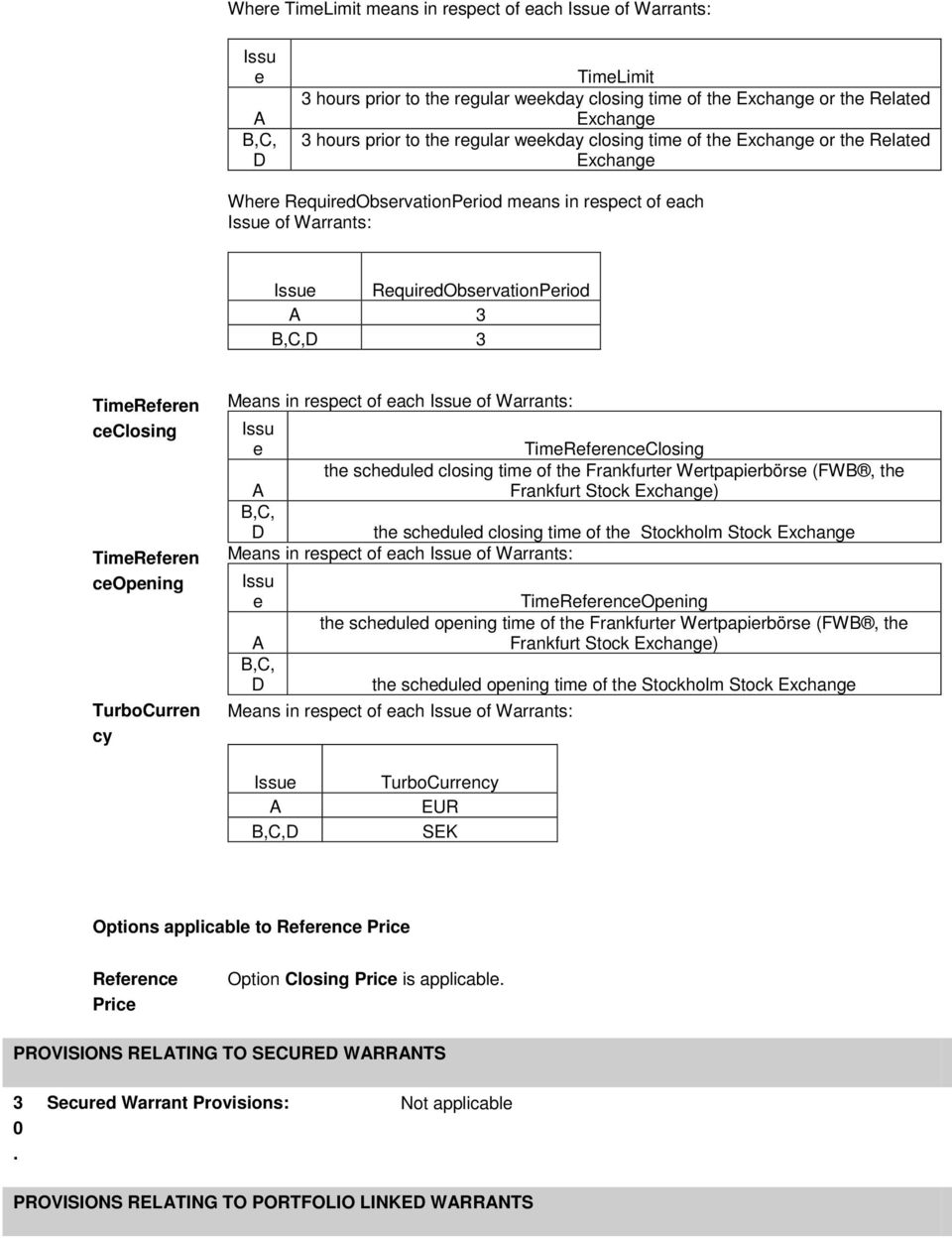 TimeReferen ceclosing TimeReferen ceopening TurboCurren cy Means in respect of each Issue of Warrants: Issu e TimeReferenceClosing the scheduled closing time of the Frankfurter Wertpapierbörse (FWB,