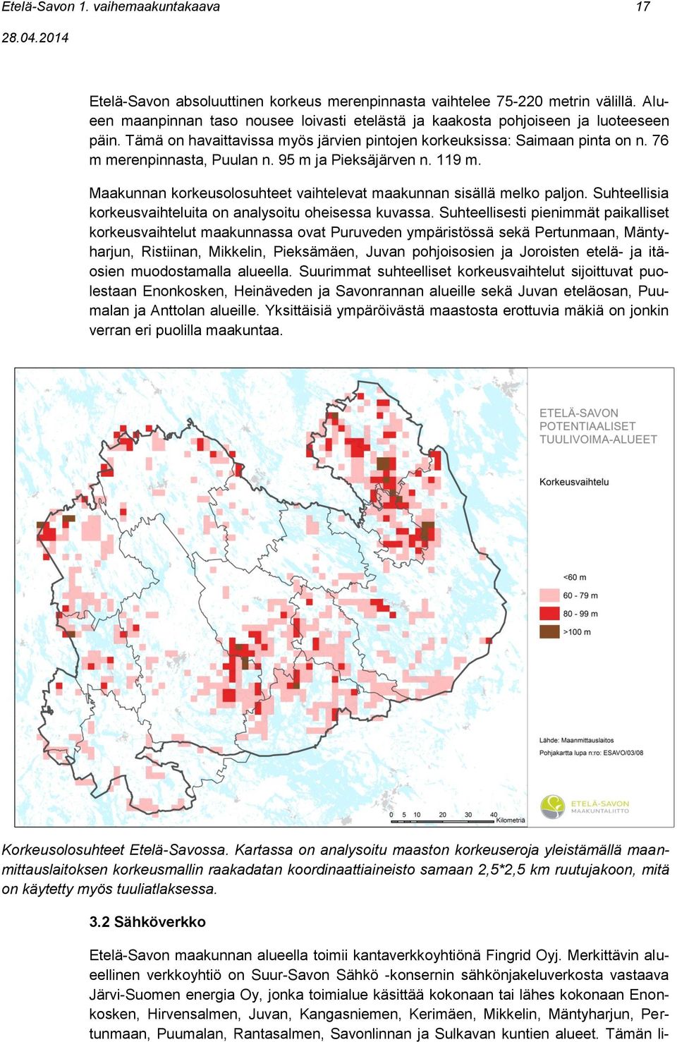 95 m ja Pieksäjärven n. 119 m. Maakunnan korkeusolosuhteet vaihtelevat maakunnan sisällä melko paljon. Suhteellisia korkeusvaihteluita on analysoitu oheisessa kuvassa.