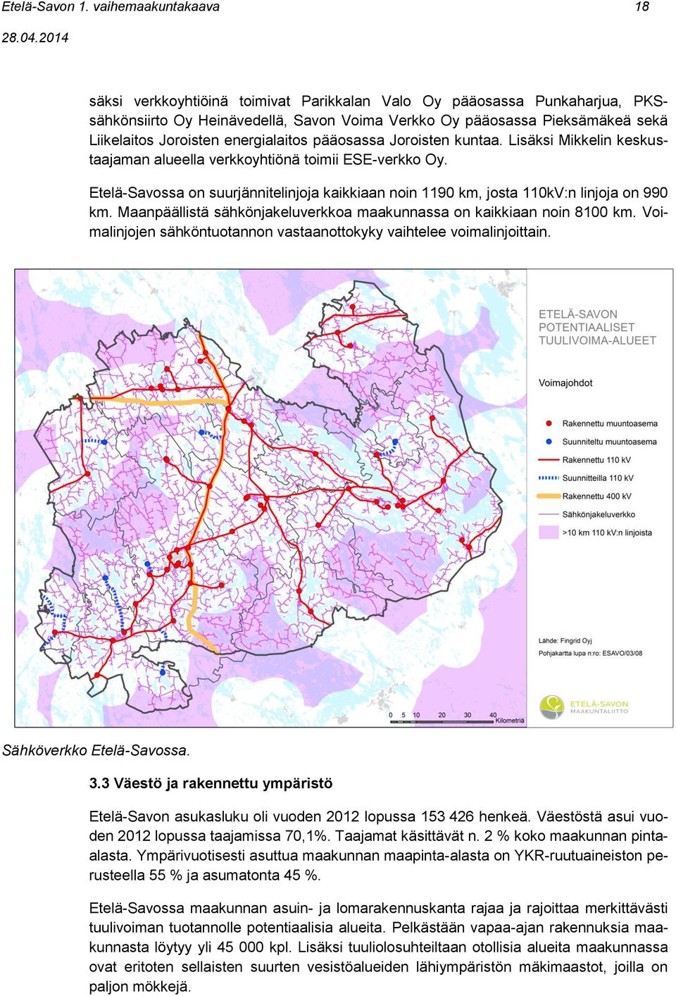 energialaitos pääosassa Joroisten kuntaa. Lisäksi Mikkelin keskustaajaman alueella verkkoyhtiönä toimii ESE-verkko Oy.